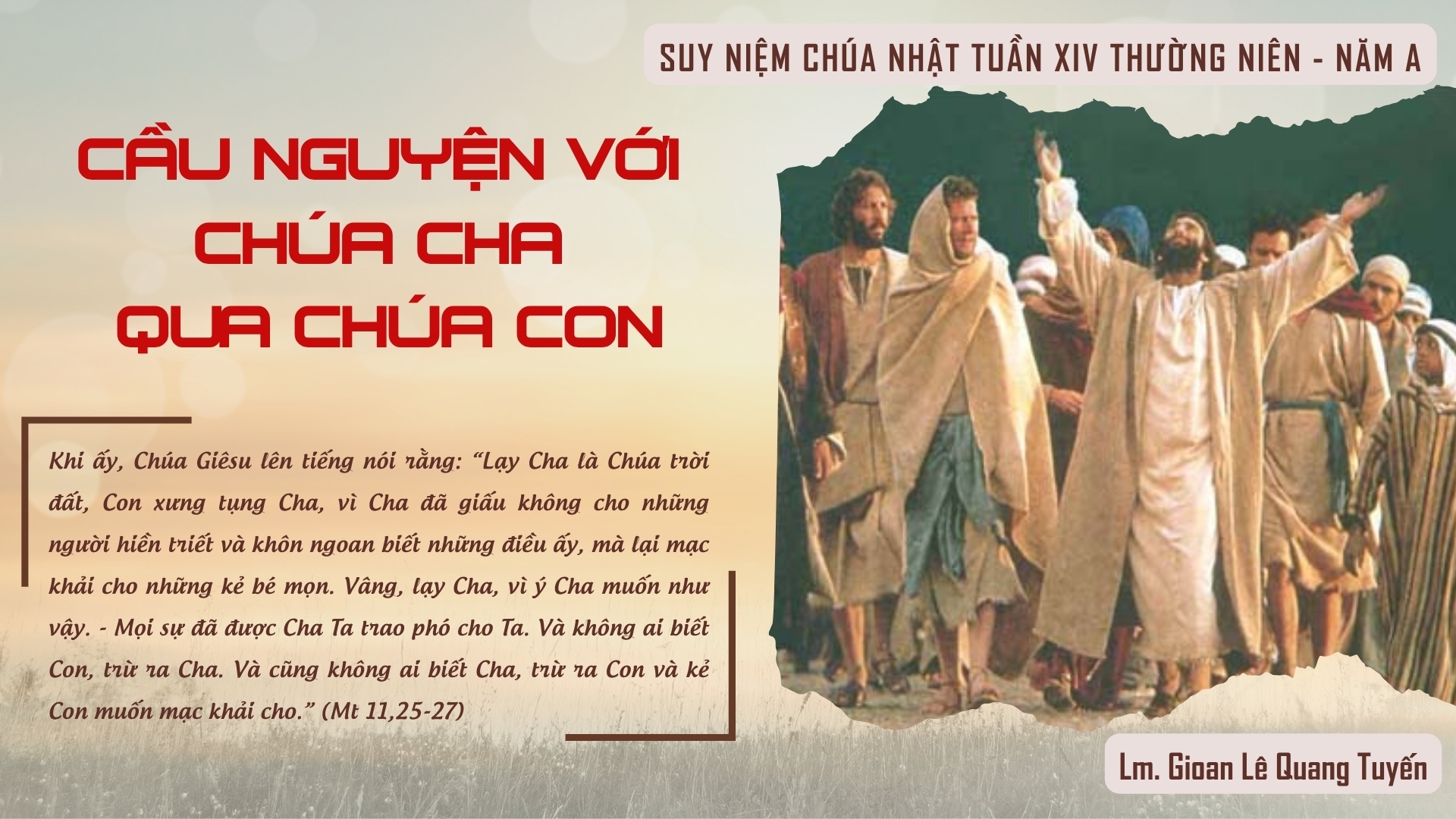 CẦU NGUYỆN VỚI CHÚA CHA QUA CHÚA CON - Suy Niệm Lời Chúa |Chúa Nhật Tuần XIV Mùa Thường Niên - Năm A|Mt 11, 25-30| Lm Gioan Lê Quang Tuyến